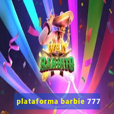 plataforma barbie 777